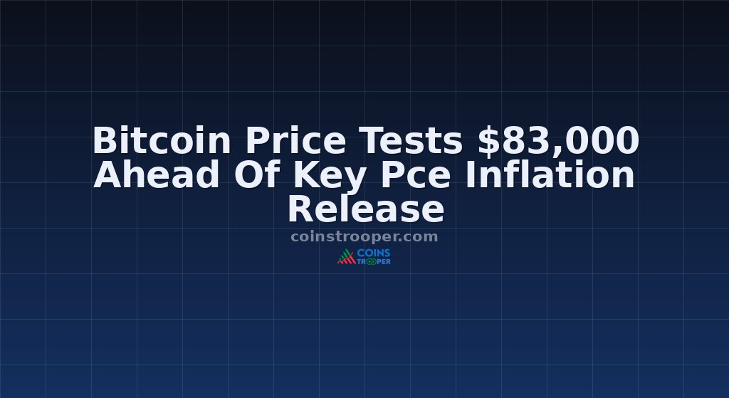 Bitcoin Price Tests $83,000 Ahead Of Key Pce Inflation Release