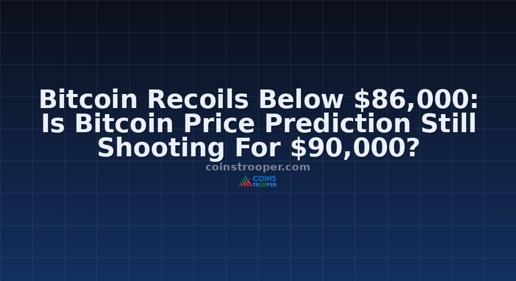 Bitcoin Recoils Below $86,000: Is Bitcoin Price Prediction Still Shooting For $90,000?