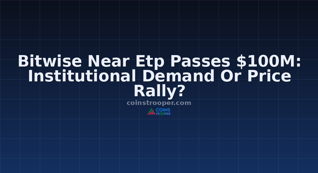 Bitwise Near Etp Passes $100M: Institutional Demand Or Price Rally?