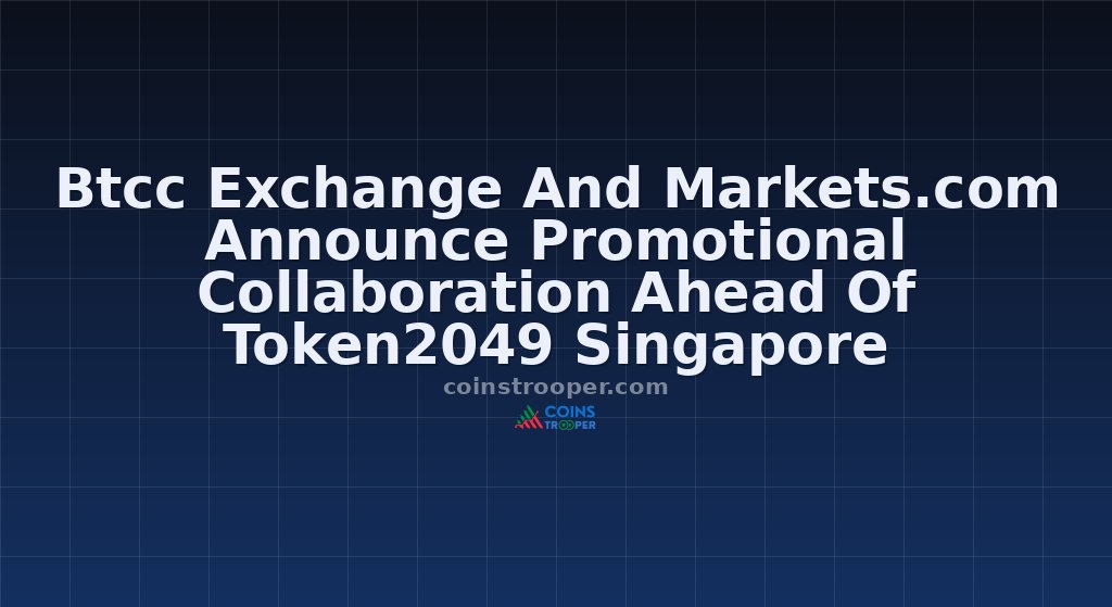 Btcc Exchange And Markets.com Announce Promotional Collaboration Ahead Of Token2049 Singapore