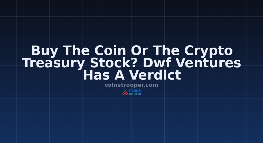 Buy The Coin Or The Crypto Treasury Stock? Dwf Ventures Has A Verdict