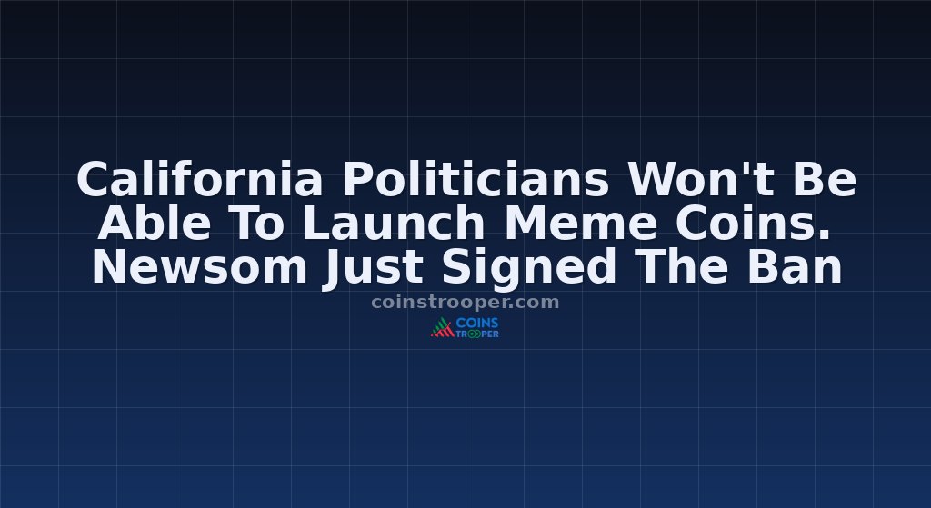 California Politicians Won't Be Able To Launch Meme Coins. Newsom Just Signed The Ban