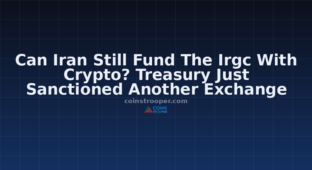 Can Iran Still Fund The Irgc With Crypto? Treasury Just Sanctioned Another Exchange