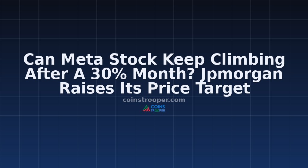 Can Meta Stock Keep Climbing After A 30% Month? Jpmorgan Raises Its Price Target