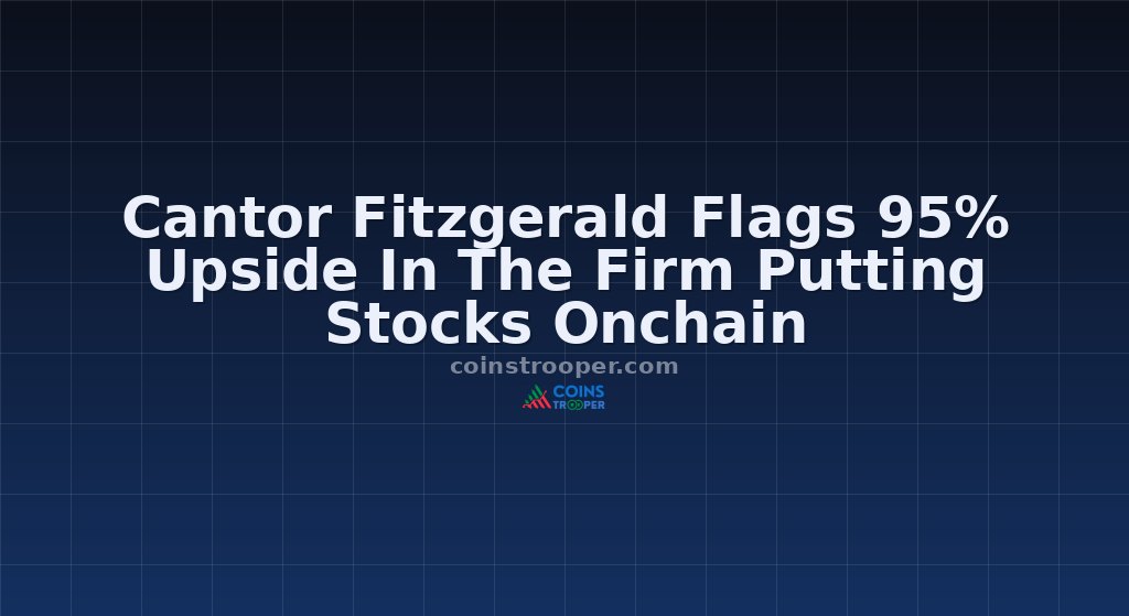 Cantor Fitzgerald Flags 95% Upside In The Firm Putting Stocks Onchain