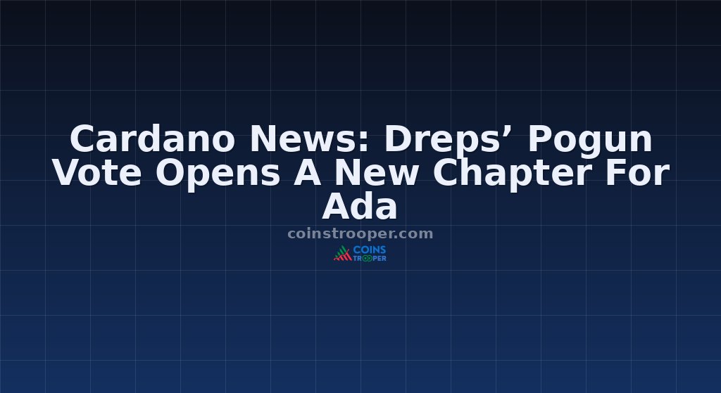 Cardano News: Dreps’ Pogun Vote Opens A New Chapter For Ada
