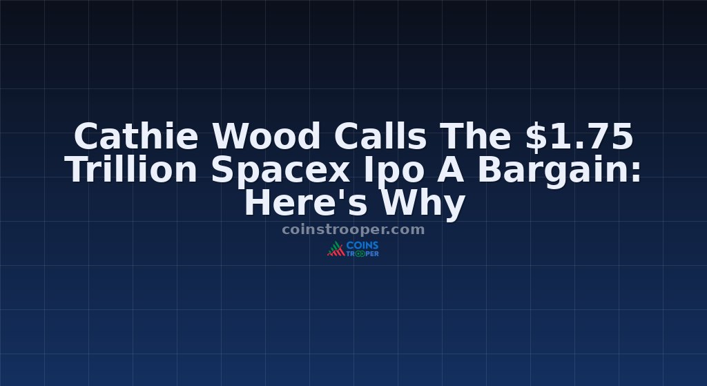 Cathie Wood Calls The $1.75 Trillion Spacex Ipo A Bargain: Here's Why