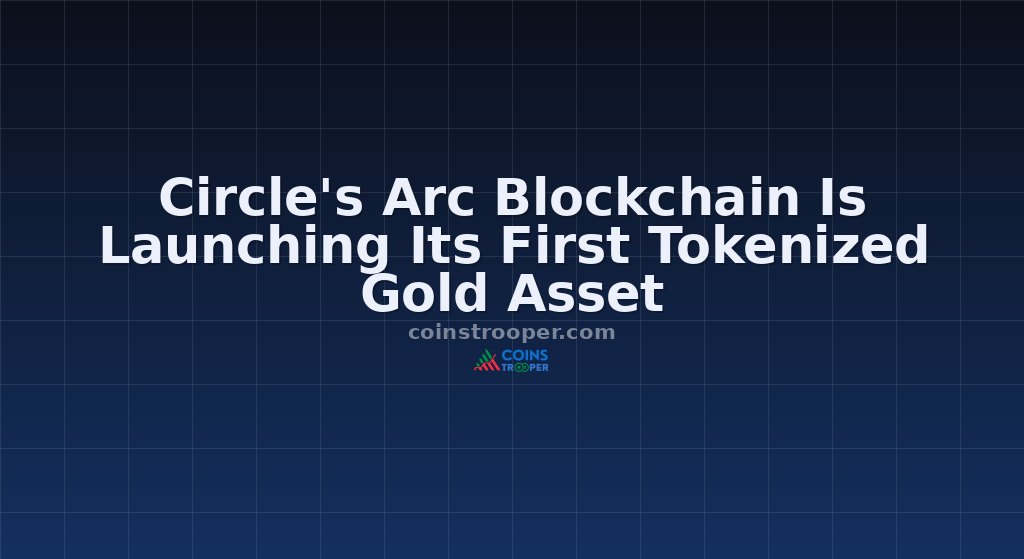 Circle's Arc Blockchain Is Launching Its First Tokenized Gold Asset