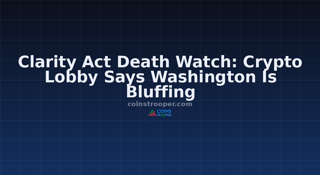 Clarity Act Death Watch: Crypto Lobby Says Washington Is Bluffing