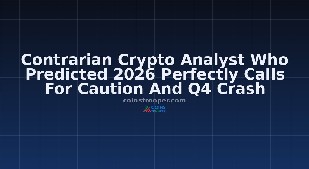Contrarian Crypto Analyst Who Predicted 2026 Perfectly Calls For Caution And Q4 Crash