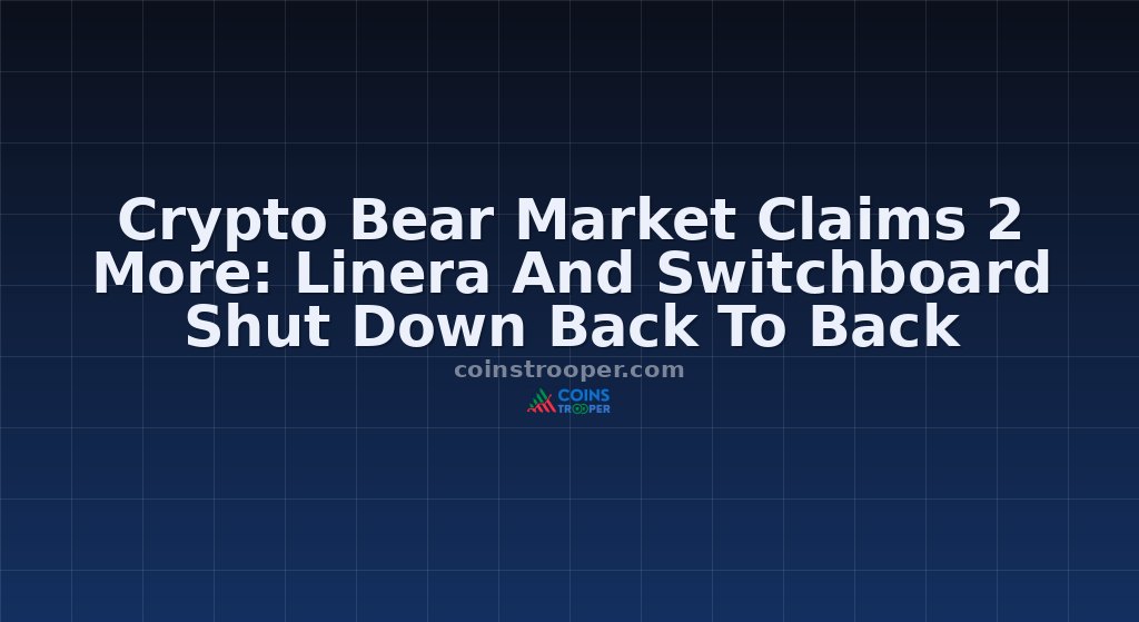 Crypto Bear Market Claims 2 More: Linera And Switchboard Shut Down Back To Back