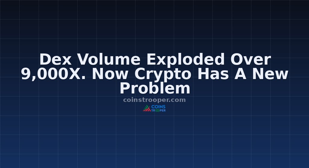 Dex Volume Exploded Over 9,000X. Now Crypto Has A New Problem