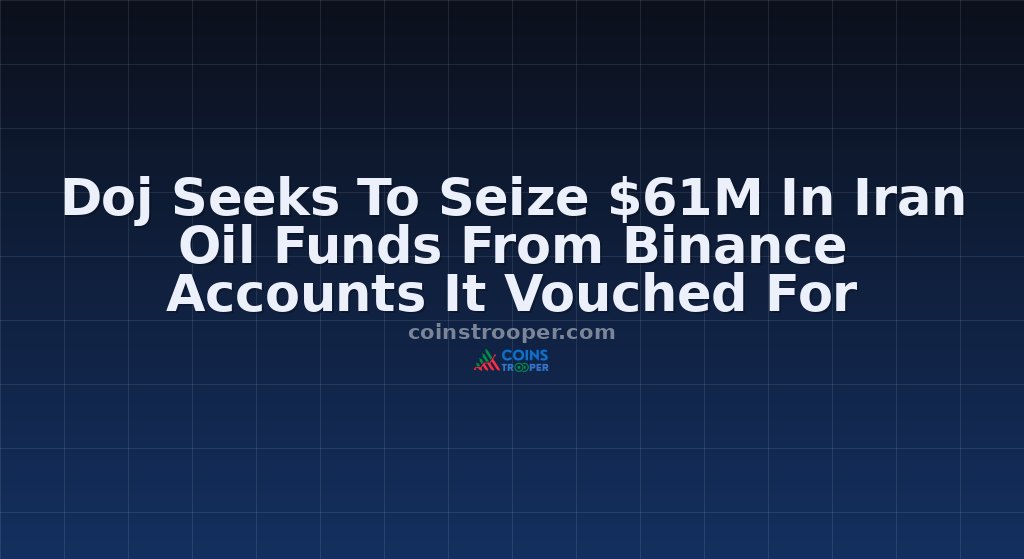 Doj Seeks To Seize $61M In Iran Oil Funds From Binance Accounts It Vouched For
