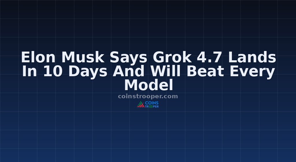 Elon Musk Says Grok 4.7 Lands In 10 Days And Will Beat Every Model
