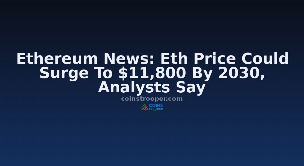 Ethereum News: Eth Price Could Surge To $11,800 By 2030, Analysts Say