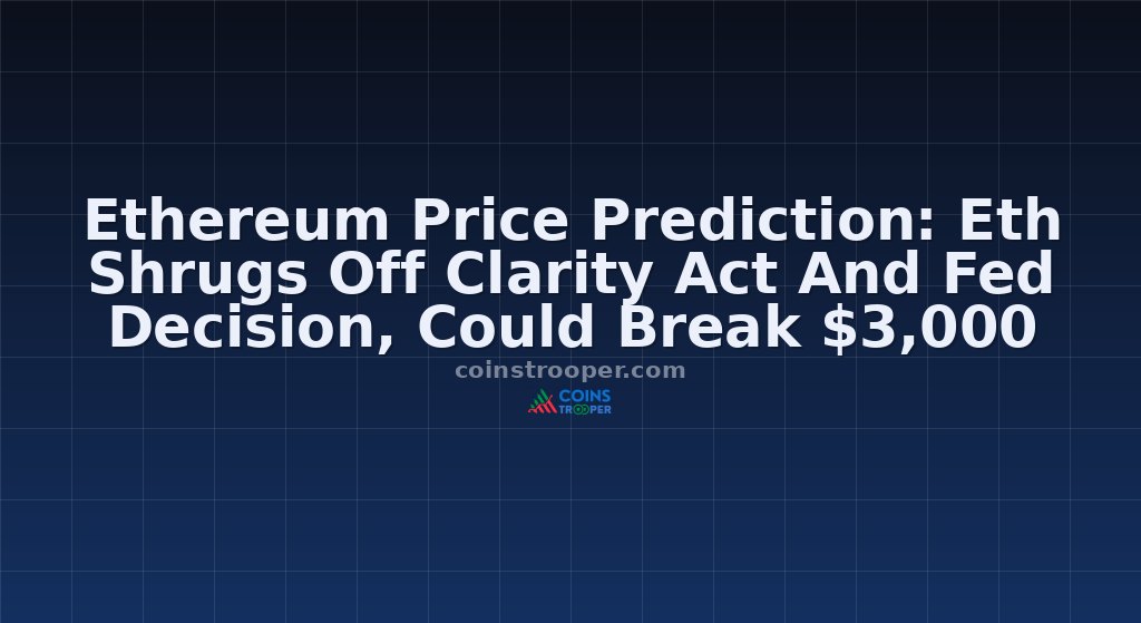 Ethereum Price Prediction: Eth Shrugs Off Clarity Act And Fed Decision, Could Break $3,000