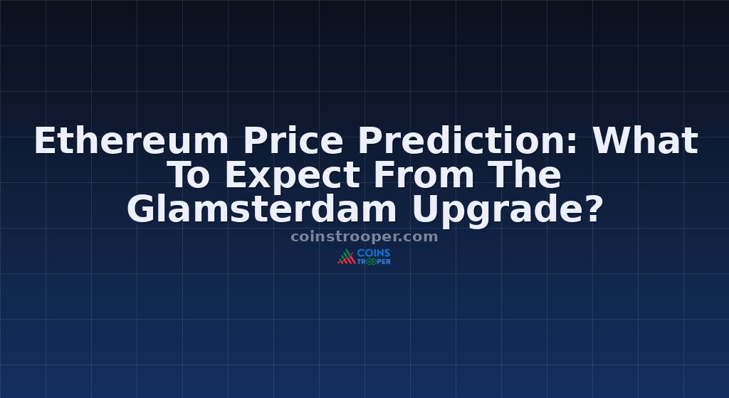 Ethereum Price Prediction: What To Expect From The Glamsterdam Upgrade?