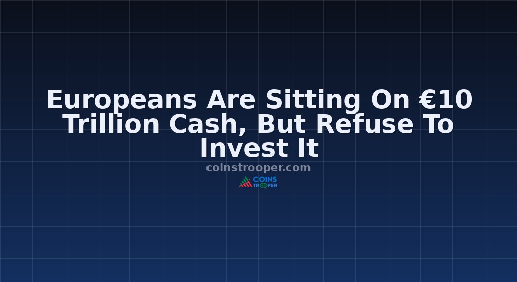 Europeans Are Sitting On €10 Trillion Cash, But Refuse To Invest It