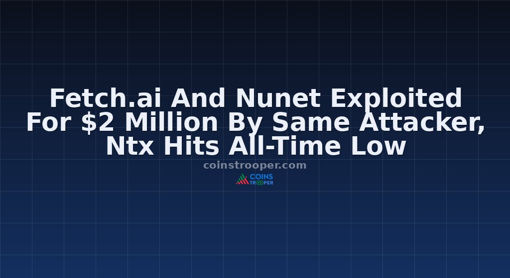 Fetch.ai And Nunet Exploited For $2 Million By Same Attacker, Ntx Hits All-Time Low