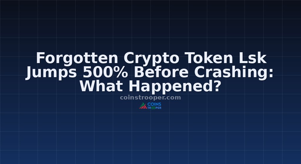 Forgotten Crypto Token Lsk Jumps 500% Before Crashing: What Happened?
