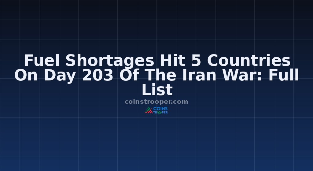 Fuel Shortages Hit 5 Countries On Day 203 Of The Iran War: Full List