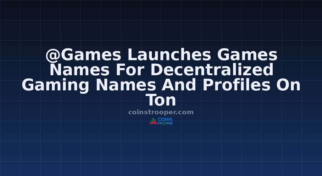 @Games Launches Games Names For Decentralized Gaming Names And Profiles On Ton
