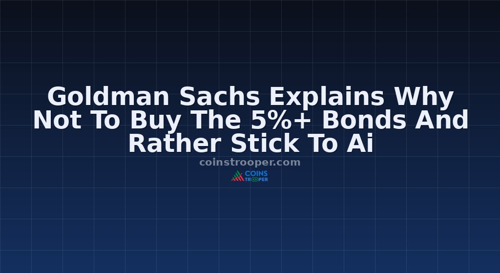 Goldman Sachs Explains Why Not To Buy The 5%+ Bonds And Rather Stick To Ai