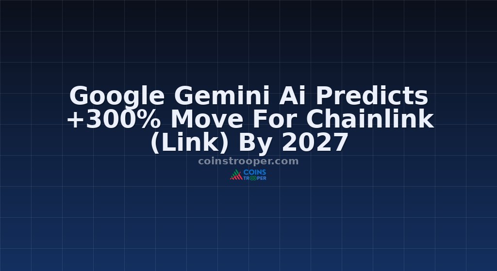 Google Gemini Ai Predicts +300% Move For Chainlink (Link) By 2027