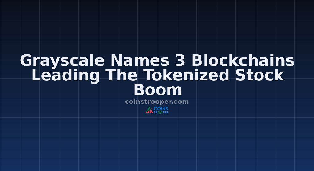 Grayscale Names 3 Blockchains Leading The Tokenized Stock Boom