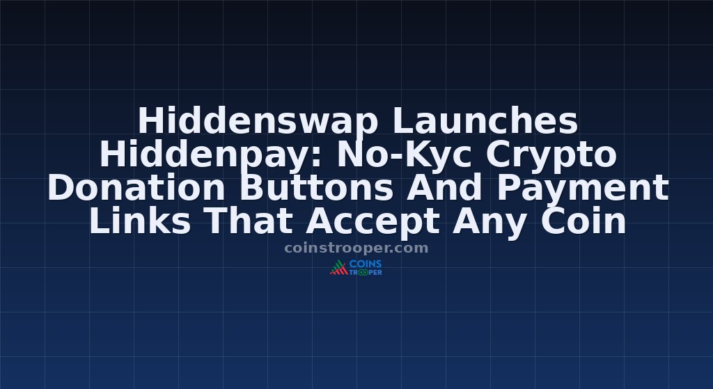 Hiddenswap Launches Hiddenpay: No-Kyc Crypto Donation Buttons And Payment Links That Accept Any Coin