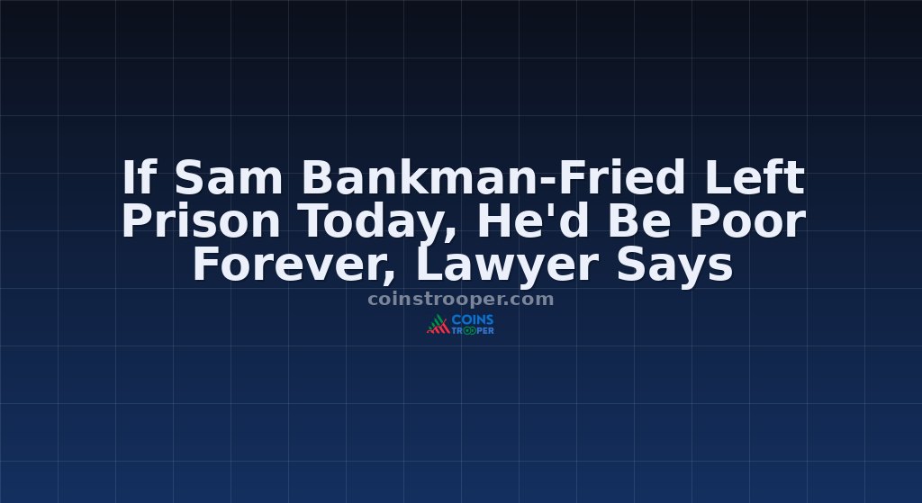 If Sam Bankman-Fried Left Prison Today, He'd Be Poor Forever, Lawyer Says