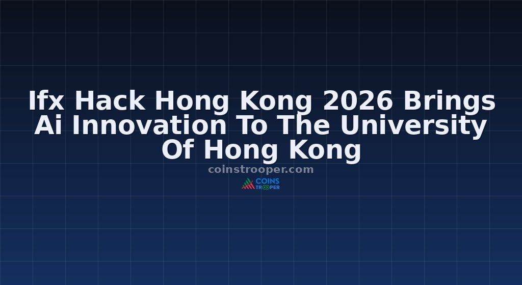Ifx Hack Hong Kong 2026 Brings Ai Innovation To The University Of Hong Kong