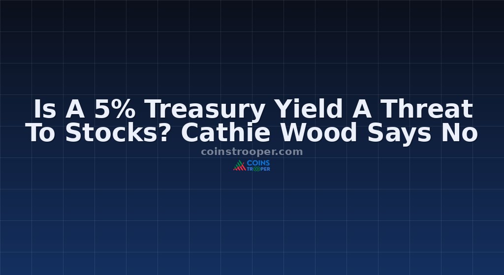 Is A 5% Treasury Yield A Threat To Stocks? Cathie Wood Says No