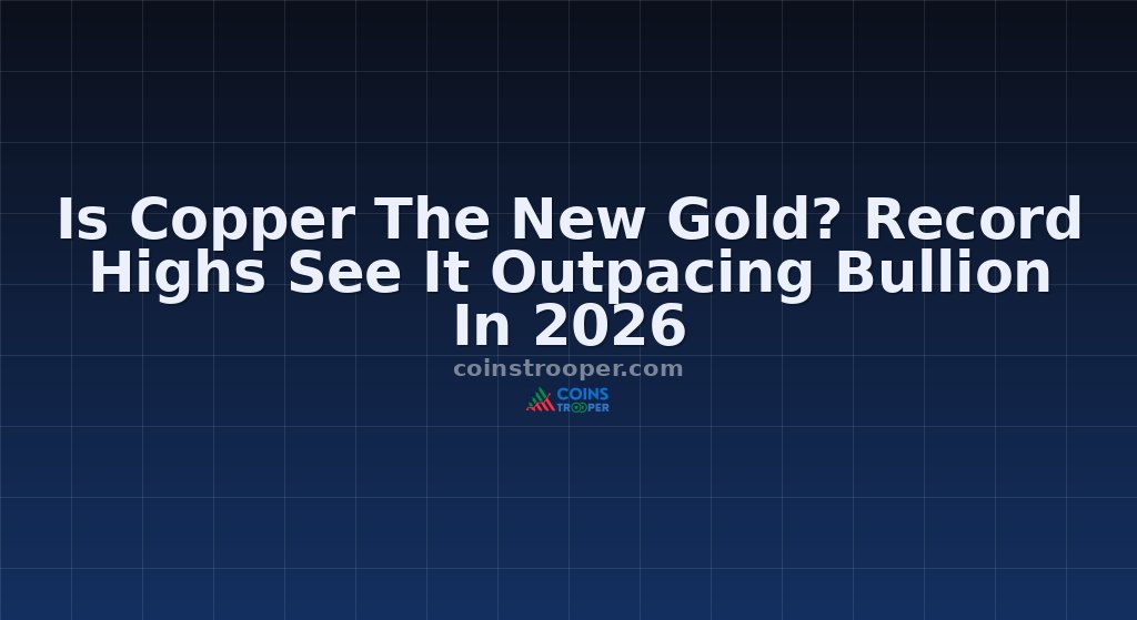 Is Copper The New Gold? Record Highs See It Outpacing Bullion In 2026