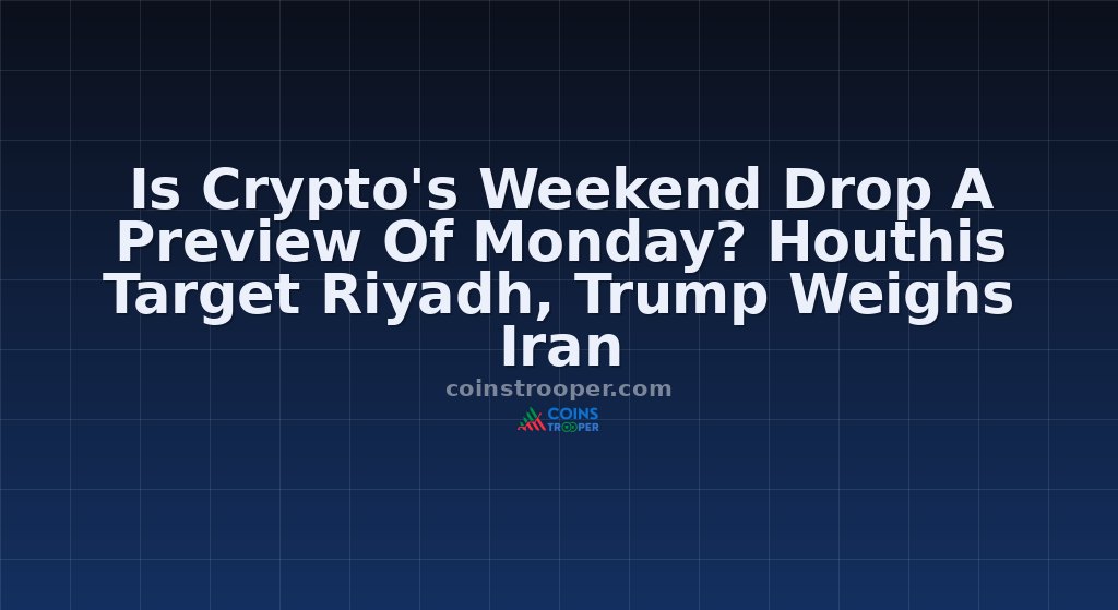 Is Crypto's Weekend Drop A Preview Of Monday? Houthis Target Riyadh, Trump Weighs Iran