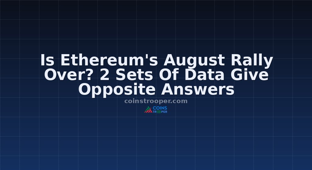 Is Ethereum's August Rally Over? 2 Sets Of Data Give Opposite Answers