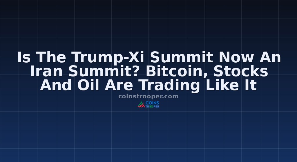 Is The Trump-Xi Summit Now An Iran Summit? Bitcoin, Stocks And Oil Are Trading Like It