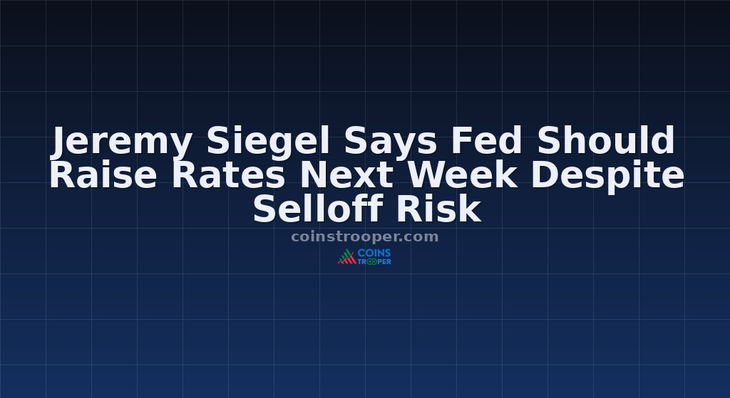 Jeremy Siegel Says Fed Should Raise Rates Next Week Despite Selloff Risk