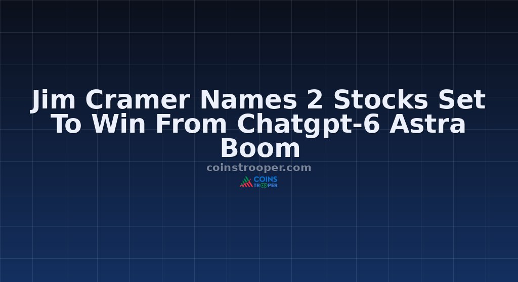 Jim Cramer Names 2 Stocks Set To Win From Chatgpt-6 Astra Boom