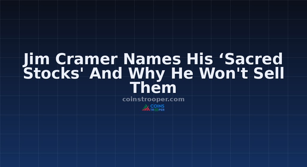 Jim Cramer Names His ‘Sacred Stocks' And Why He Won't Sell Them