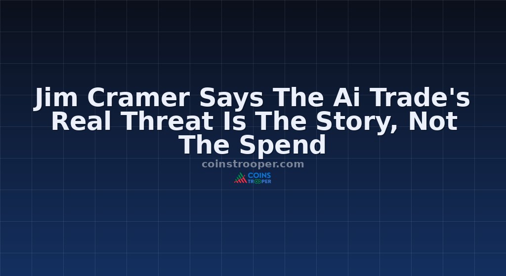 Jim Cramer Says The Ai Trade's Real Threat Is The Story, Not The Spend
