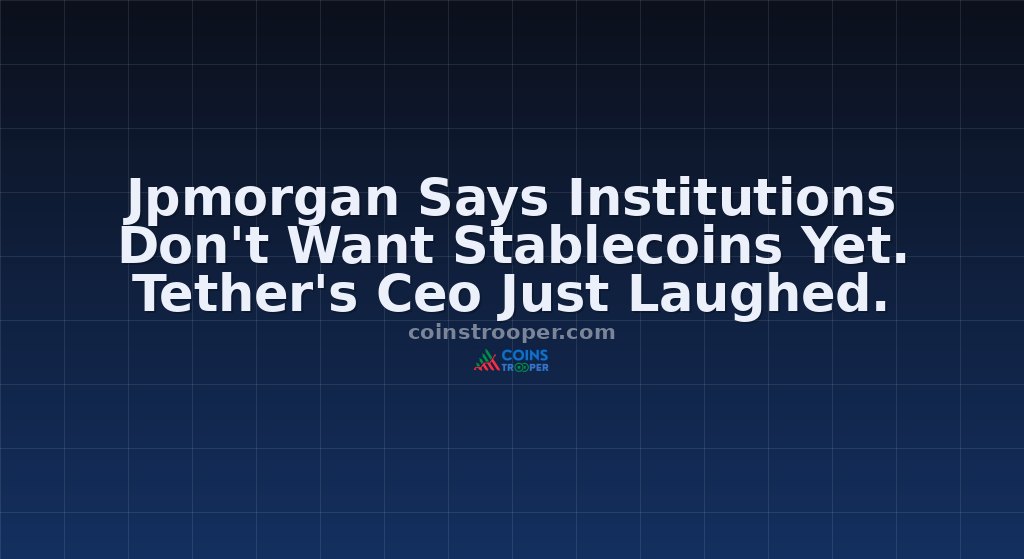 Jpmorgan Says Institutions Don't Want Stablecoins Yet. Tether's Ceo Just Laughed.