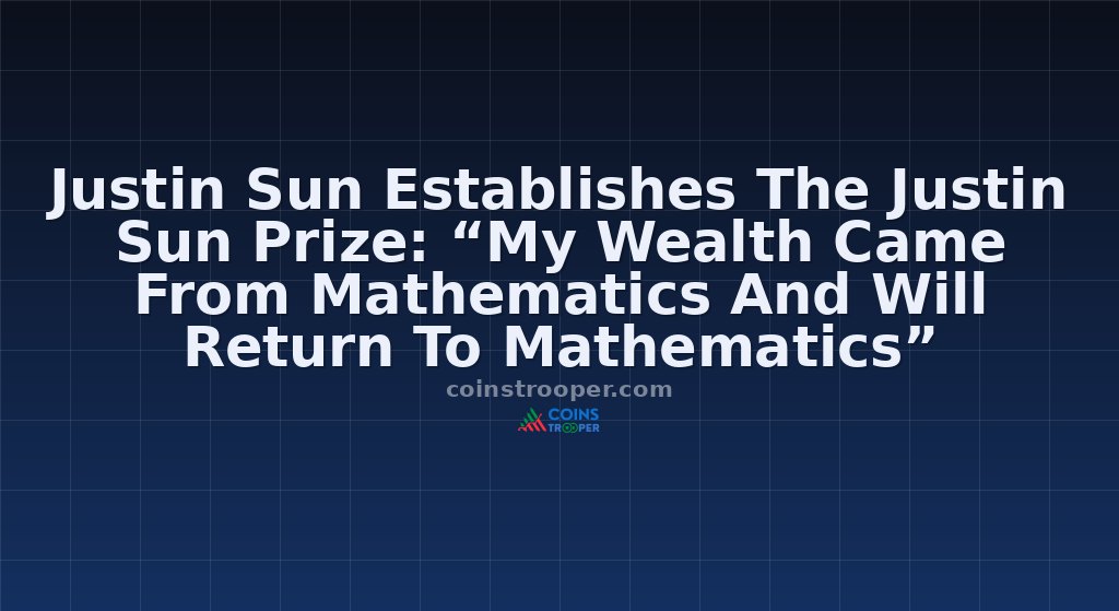 Justin Sun Establishes The Justin Sun Prize: “My Wealth Came From Mathematics And Will Return To Mathematics”