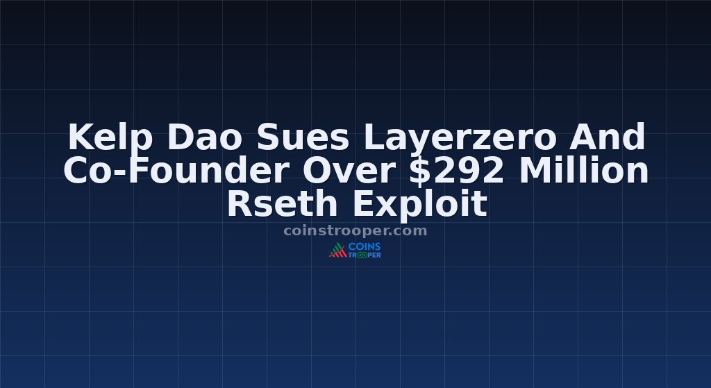 Kelp Dao Sues Layerzero And Co-Founder Over $292 Million Rseth Exploit