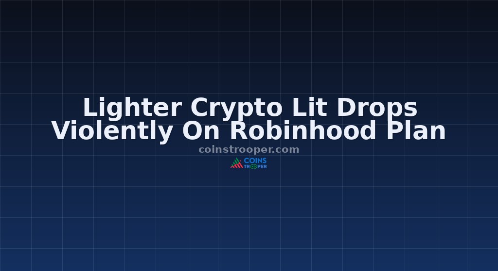 Lighter Crypto Lit Drops Violently On Robinhood Plan