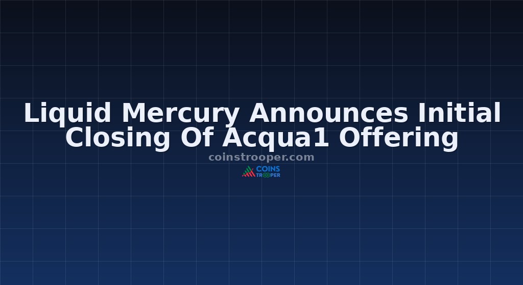 Liquid Mercury Announces Initial Closing Of Acqua1 Offering