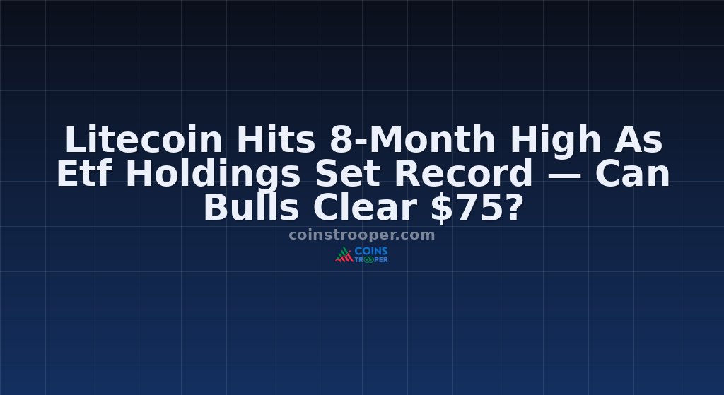 Litecoin Hits 8-Month High As Etf Holdings Set Record — Can Bulls Clear $75?