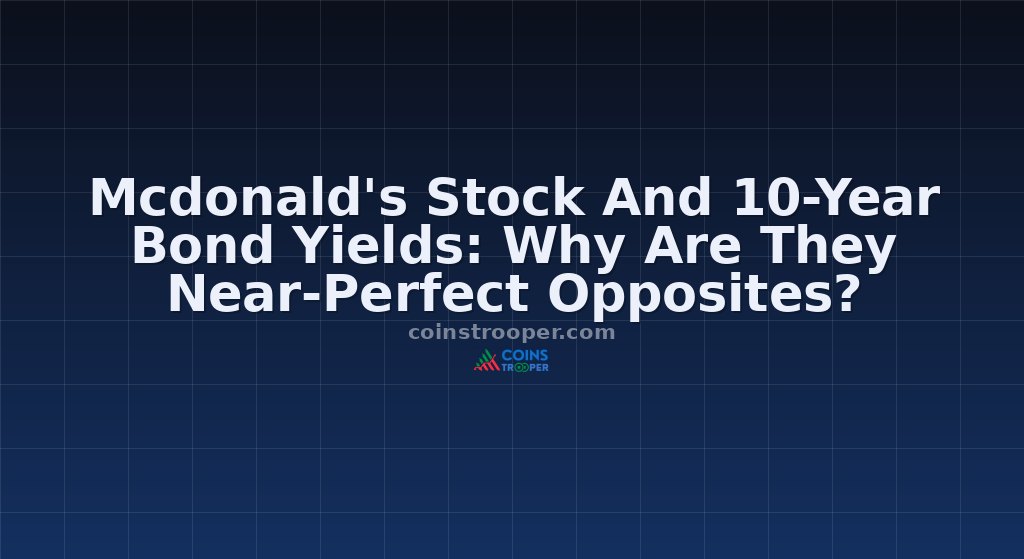 Mcdonald's Stock And 10-Year Bond Yields: Why Are They Near-Perfect Opposites?