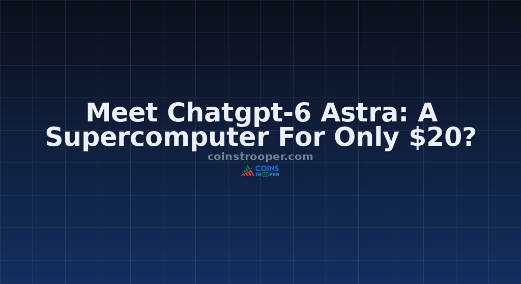 Meet Chatgpt-6 Astra: A Supercomputer For Only $20?
