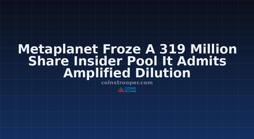 Metaplanet Froze A 319 Million Share Insider Pool It Admits Amplified Dilution